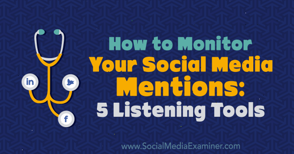 Hoe u uw vermeldingen op sociale media kunt controleren: 5 luistertools door Marcus Ho op Social Media Examiner.