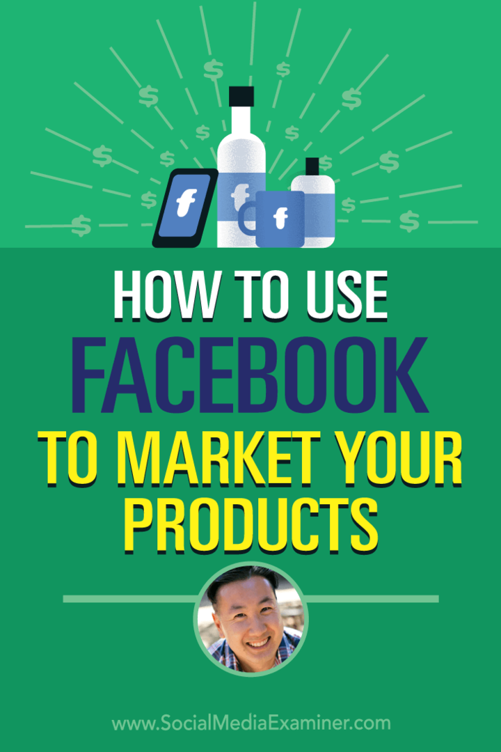 Facebook gebruiken om uw producten op de markt te brengen met inzichten van Steve Chou op de Social Media Marketing Podcast.