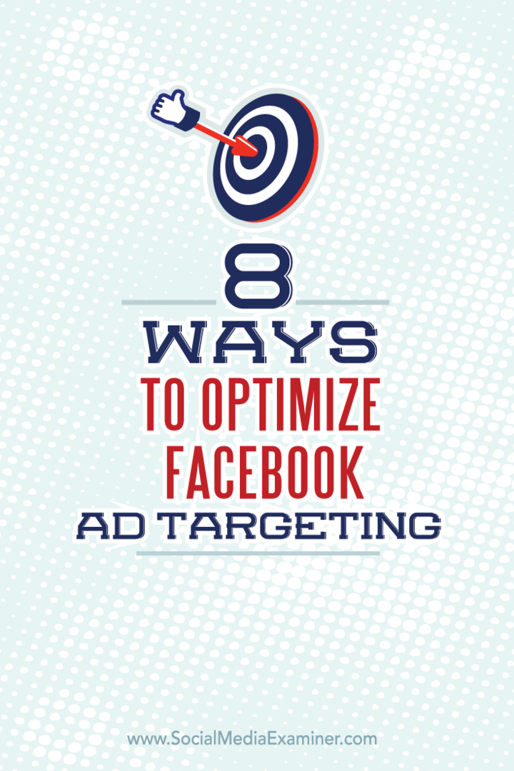 8 manieren om Facebook-advertentietargeting te optimaliseren: Social Media Examiner