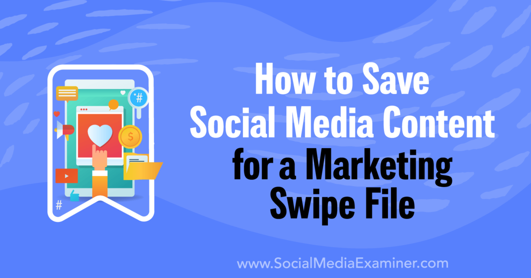 Hoe sociale media-inhoud op te slaan voor een Marketing Swipe File-Social Media Examiner