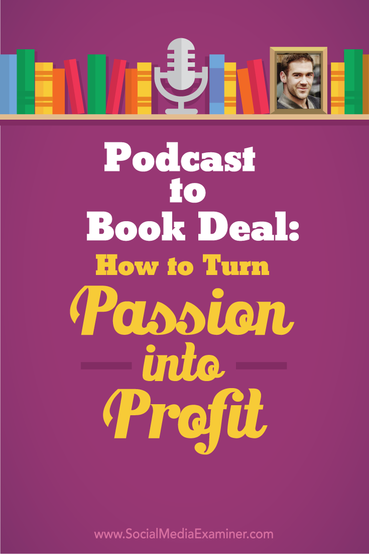 Podcast to Book Deal: hoe u uw passie in winst kunt veranderen: Social Media Examiner