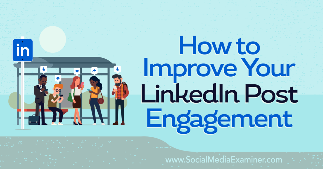 Hoe u uw LinkedIn Post Engagement-Social Media Examiner kunt verbeteren