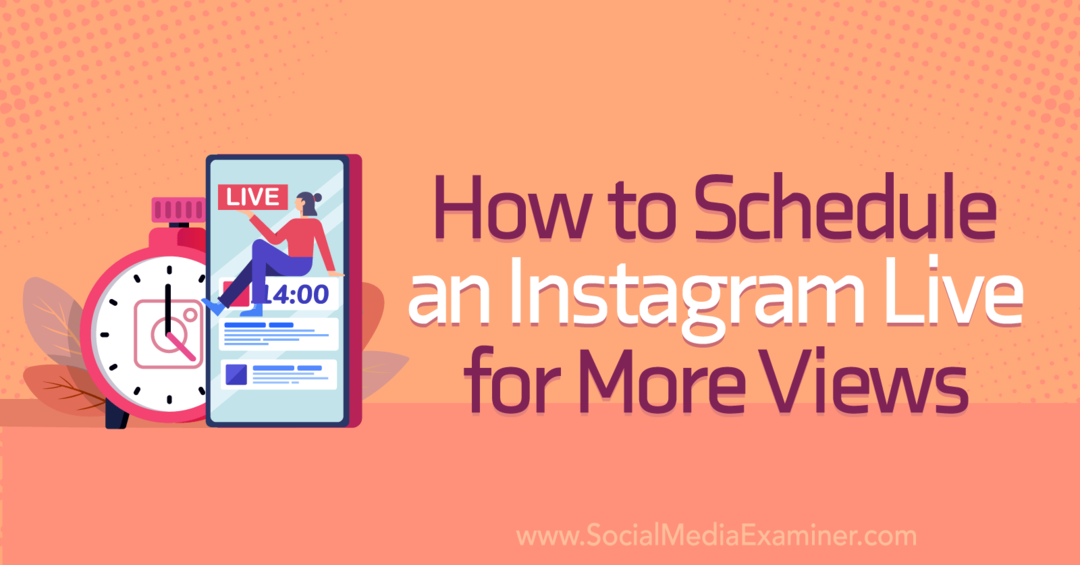 Hoe een Instagram Live te plannen voor meer weergaven op sociale media Examiner
