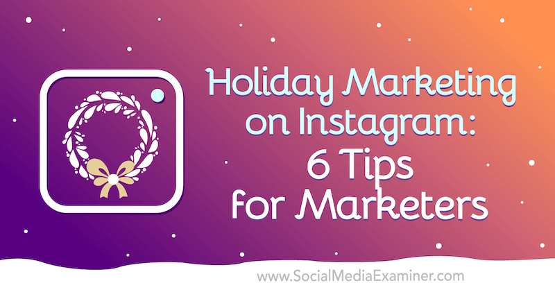 Vakantiemarketing op Instagram: 6 tips voor marketeers door Val Razo op Social Media Examiner.