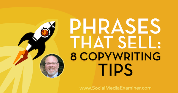 Zinnen die verkopen: 8 copywriting-tips met inzichten van Ray Edwards op de Social Media Marketing Podcast.