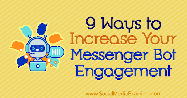 9 manieren om de betrokkenheid van uw Messenger Bot te vergroten door Jonas van de Poel op Social Media Examiner.