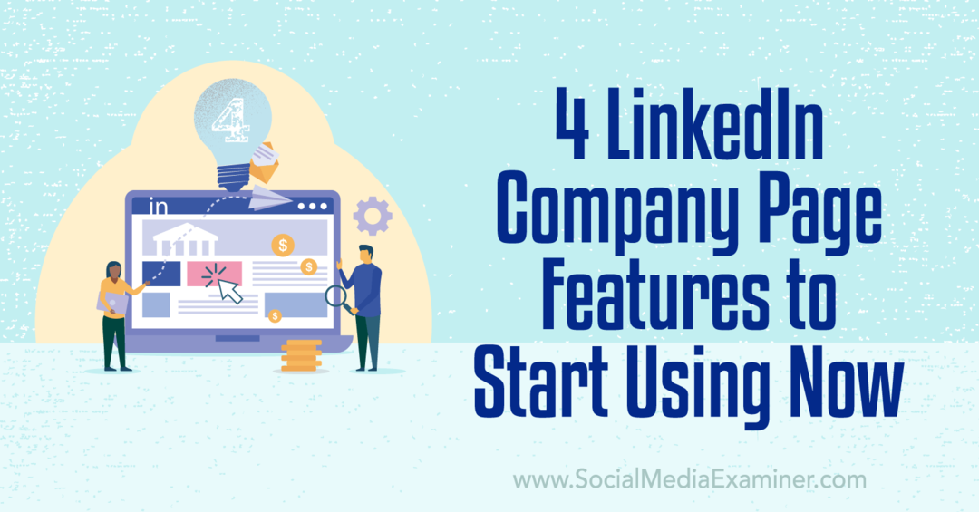 4 Functies van LinkedIn-bedrijfspagina's om nu te gaan gebruiken - Social Media Examiner