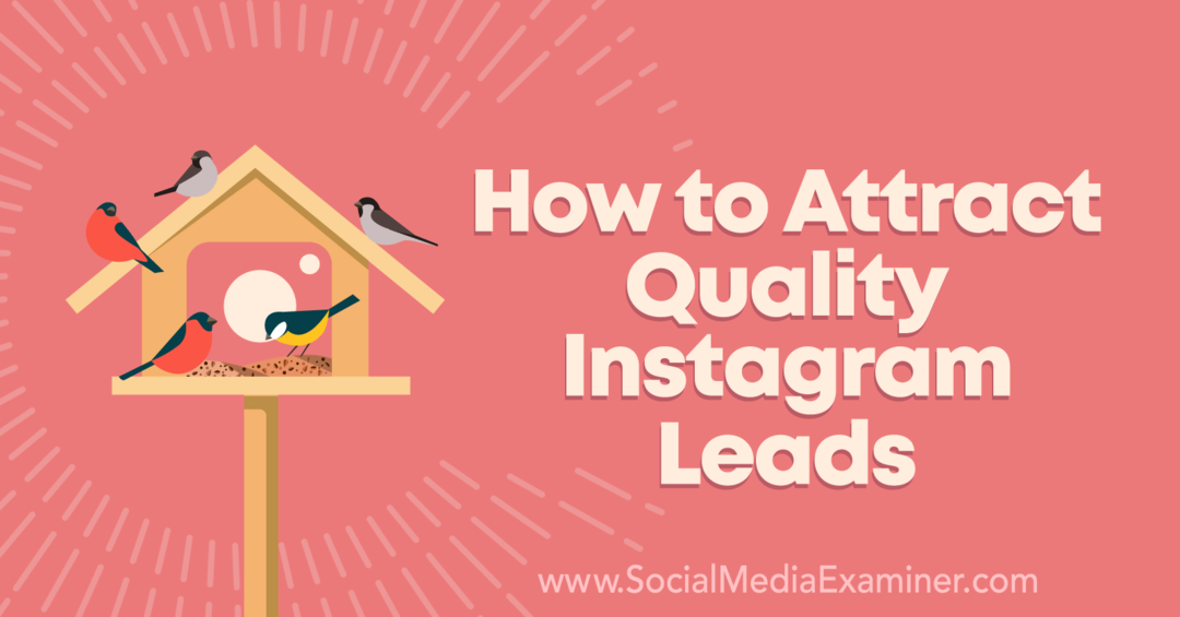 Hoe kwalitatieve Instagram-leads aan te trekken door Anna Sonnenberg op Social Media Examiner.