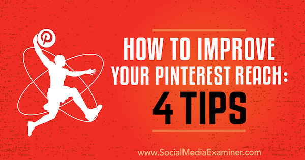 Hoe u uw Pinterest-bereik kunt verbeteren: 4 tips van Brit McGinnis op Social Media Examiner.