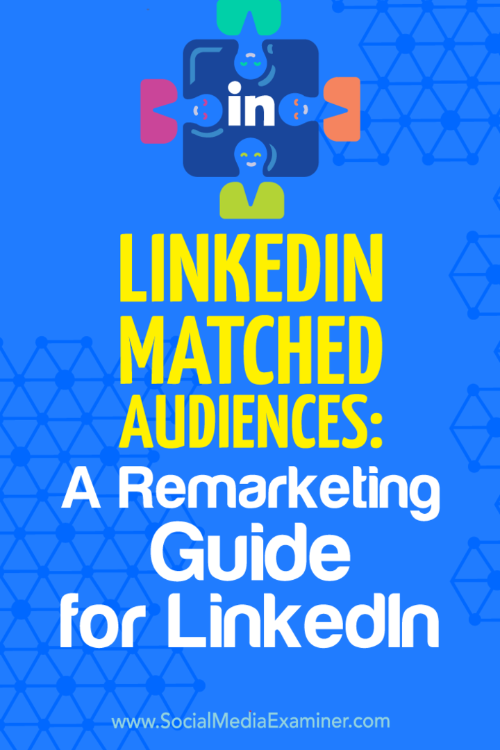 LinkedIn Matched Audiences: A Remarketing Guide for LinkedIn door Alexandra Rynne on Social Media Examiner.