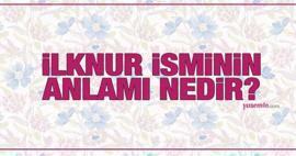 Wat betekent de naam İlknur? Wordt de naam İlknur genoemd in de koran? Kenmerken van de naam Ilknur