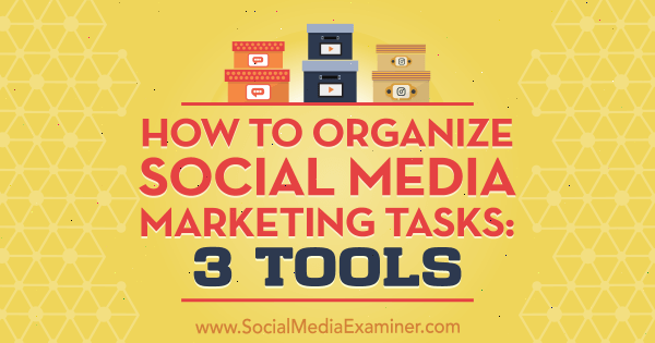 Hoe social media marketing taken te organiseren: 3 tools door Ann Smarty op Social Media Examiner.