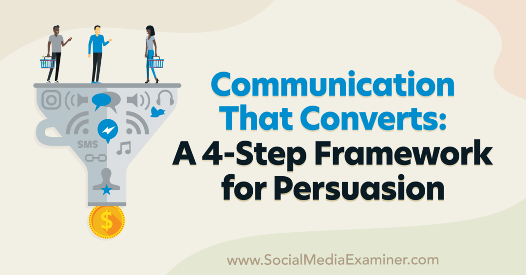 Communicatie die converteert: een 4-stappen raamwerk voor overtuiging met inzichten van Pat Quinn op de Social Media Marketing Podcast.