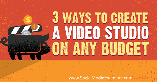 3 manieren om een ​​videostudio voor elk budget te maken door Peter Gartland op Social Media Examiner.