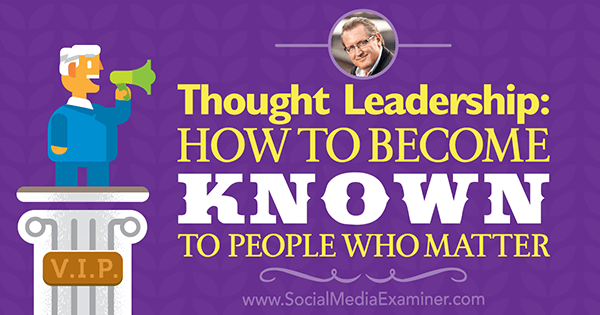 Thought Leadership: hoe u bekend wordt bij mensen die er toe doen met inzichten van Mark Schaeffer op de Social Media Marketing Podcast.
