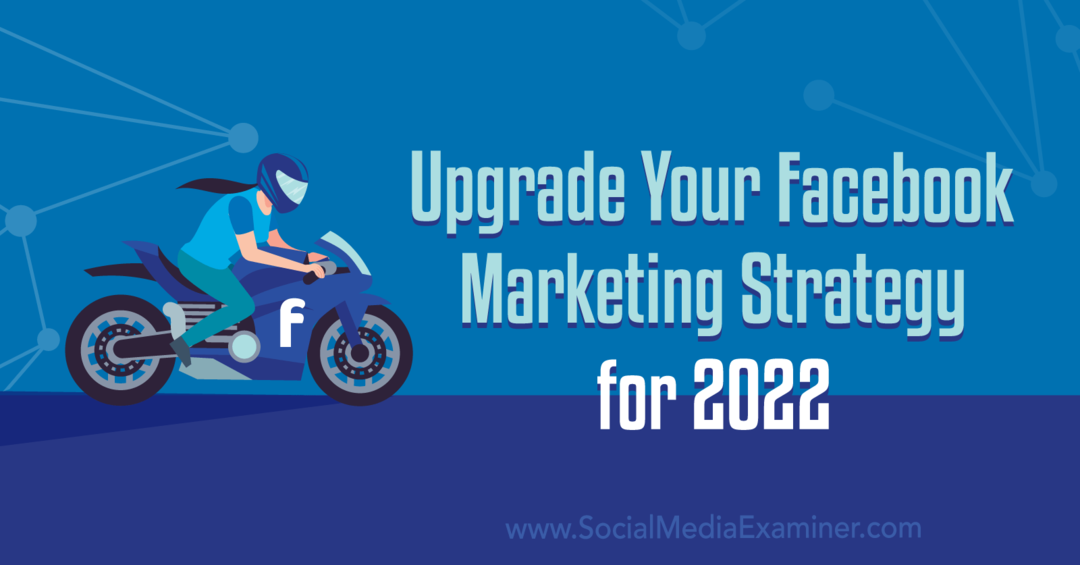 Upgrade uw Facebook-marketingstrategie voor 2022: onderzoeker van sociale media