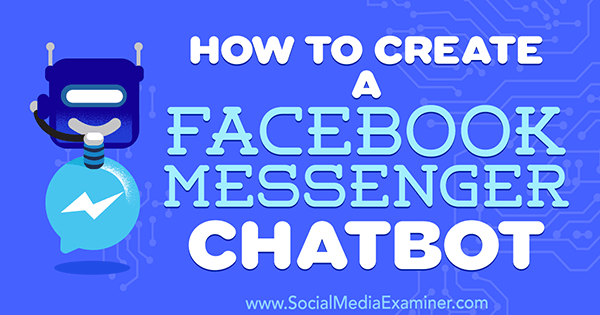 Hoe maak je een Facebook Messenger-chatbot door Sally Hendrick op Social Media Examiner.