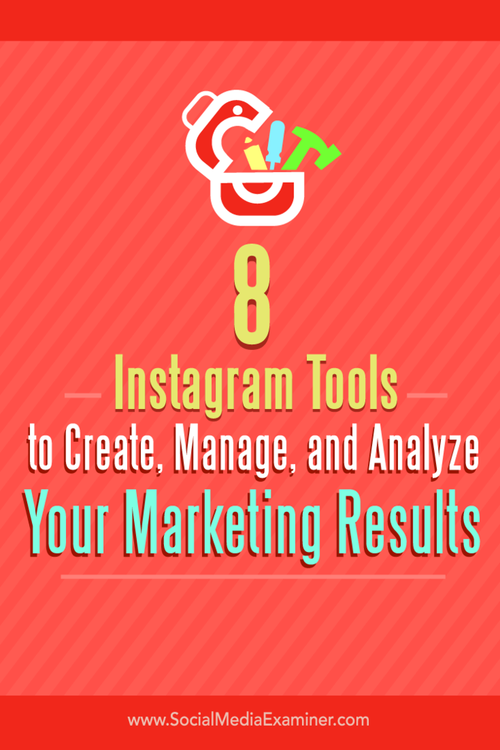 Tips over acht tools om je Instagram-marketingresultaten te creëren, beheren en analyseren.