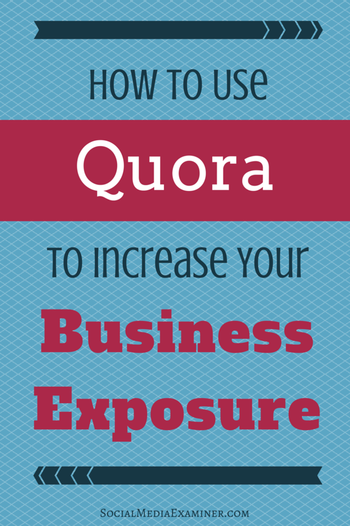 Hoe u Quora kunt gebruiken om uw zakelijke bekendheid te vergroten: Social Media Examiner