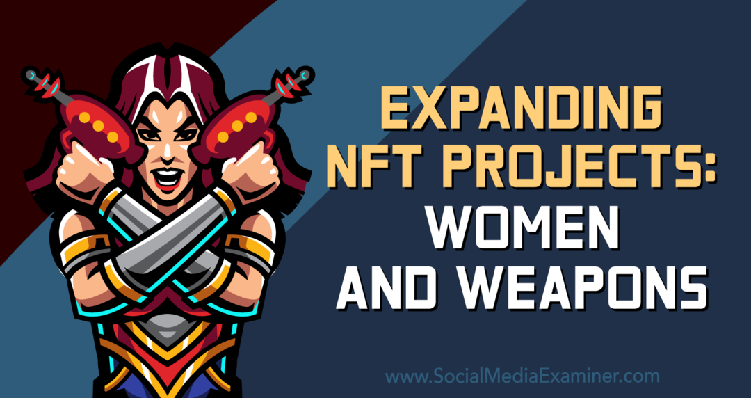NFT-projecten uitbreiden: Women and Weapons-Social Media Examiner