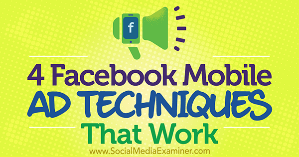 4 Facebook-advertentietechnieken voor mobiel die werken door Stefan Des op Social Media Examiner