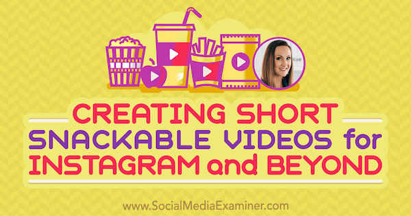 Korte, snackbare video's maken voor Instagram en verder met inzichten van Lindsay Ostrom op de Social Media Marketing Podcast.