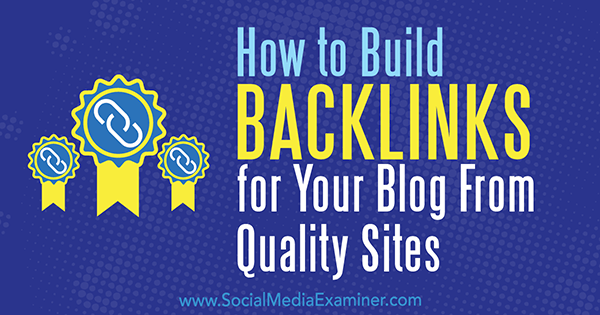 Hoe u backlinks voor uw blog kunt bouwen van kwaliteitssites door Maggie Aland op Social Media Examiner.