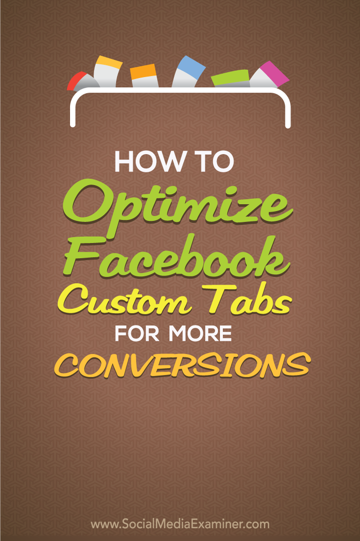 Hoe Facebook aangepaste tabbladen te optimaliseren voor meer conversies: Social Media Examiner