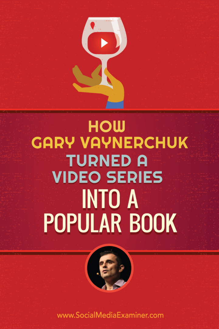 Hoe Gary Vaynerchuk een videoserie in een populair boek veranderde: Social Media Examiner