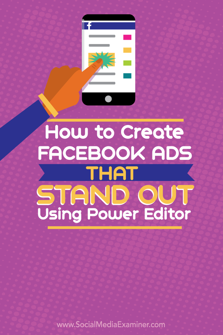 Hoe Facebook-advertenties te maken die opvallen met Power Editor: Social Media Examiner