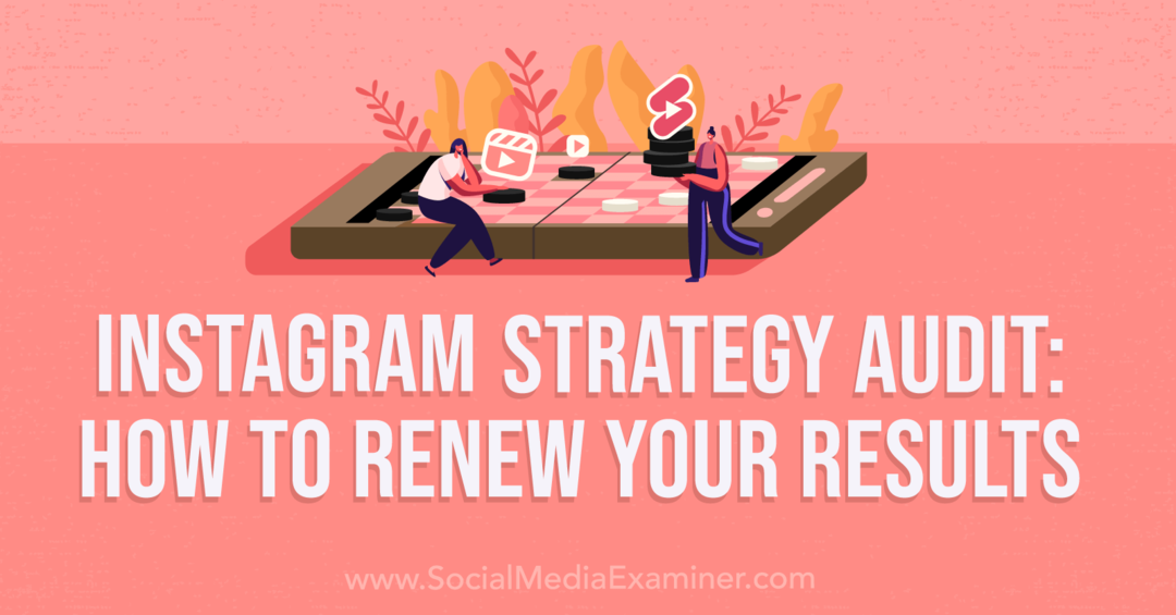Instagram Strategie-audit: hoe u uw resultaten kunt vernieuwen - Social Media Examiner