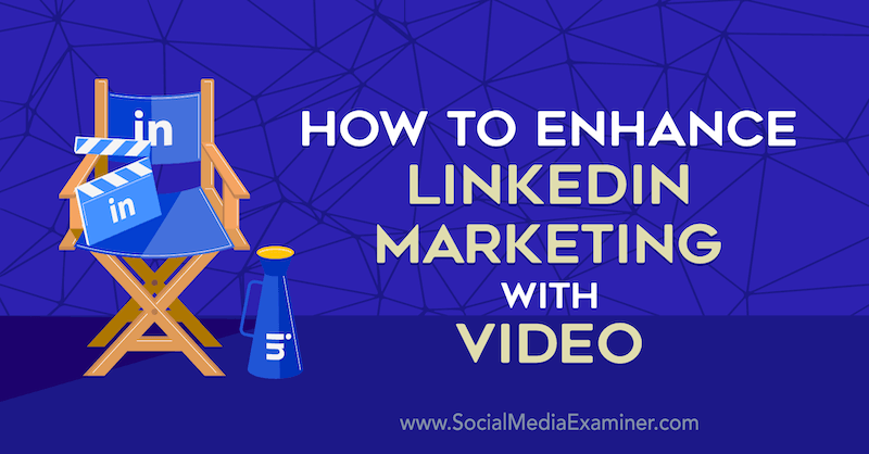 Hoe LinkedIn-marketing te verbeteren met video door Louise Brogan op Social Media Examiner.