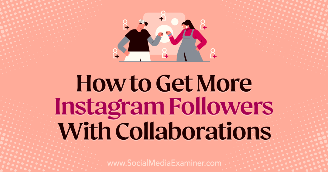 Meer Instagram-volgers krijgen met samenwerkingen door Laura Moore op Social Media Examiner.