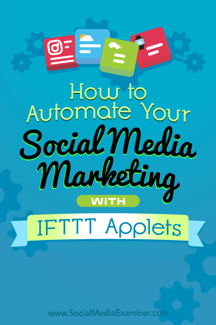 Hoe u uw socialemediamarketing automatiseert met IFTTT-applets door Kristi Hines op Social Media Examiner.