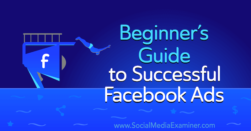 Beginnersgids voor succesvolle Facebook-advertenties door Charlie Lawrance op Social Media Examiner.