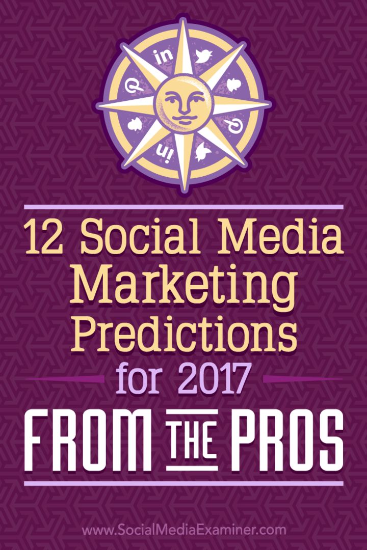 12 Social Media Marketing Voorspellingen voor 2017 Van de profs door Lisa D. Jenkins op Social Media Examiner.