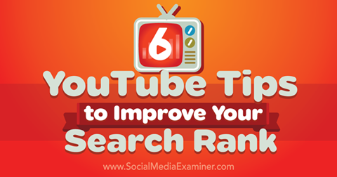 6 YouTube-tips om de zoekpositie te verbeteren