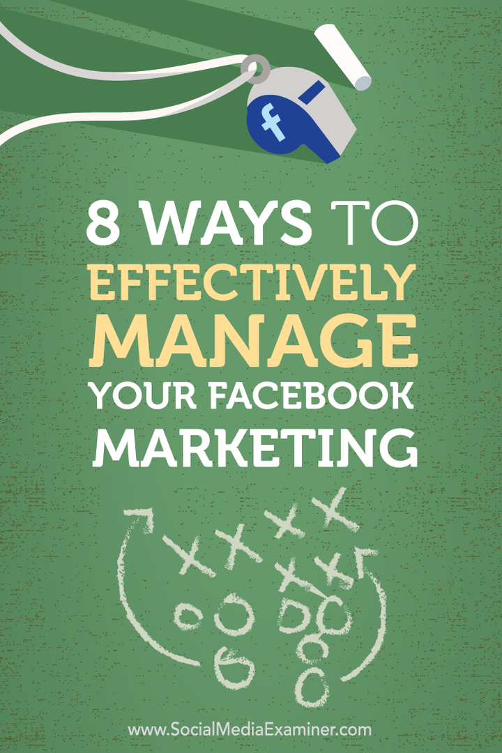 8 manieren om uw Facebook-marketing effectief te beheren: Social Media Examiner
