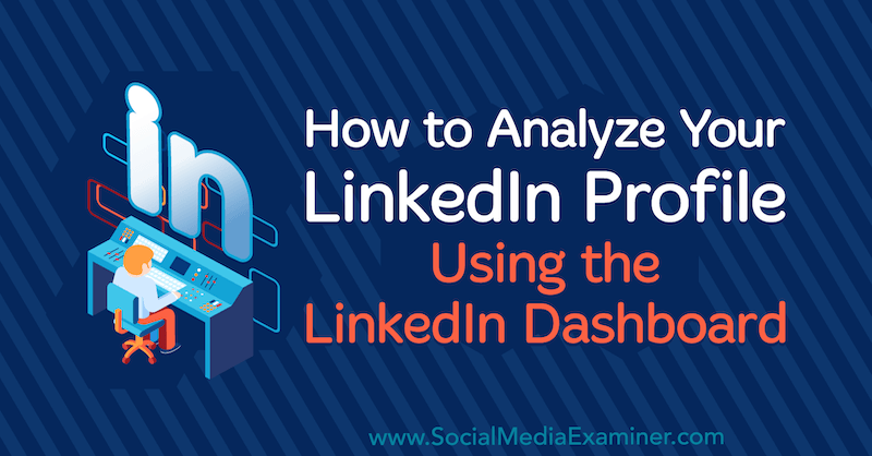 Hoe u uw LinkedIn-profiel kunt analyseren met behulp van het LinkedIn-dashboard van Luan Wise op Social Media Examiner.