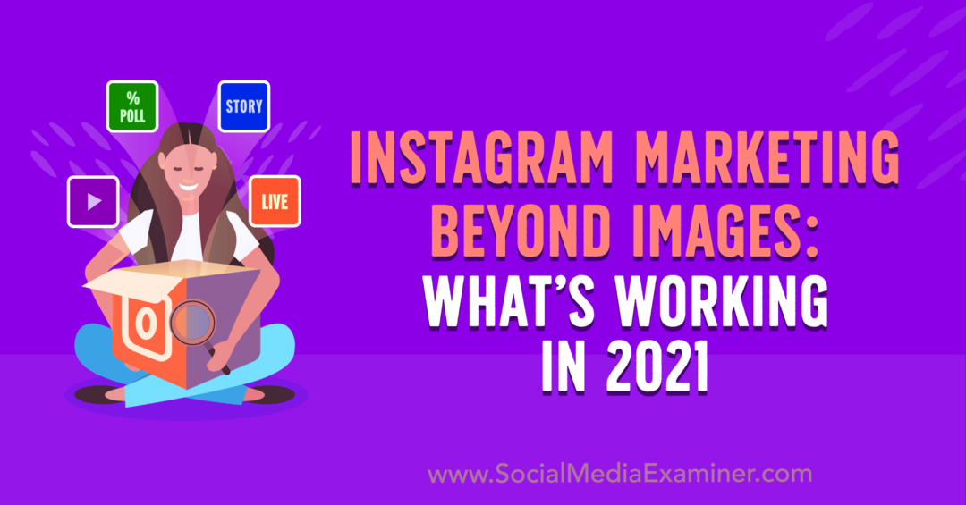 Instagram Marketing Beyond Images: wat werkt in 2021 door Laura Davis op Social Media Examiner.
