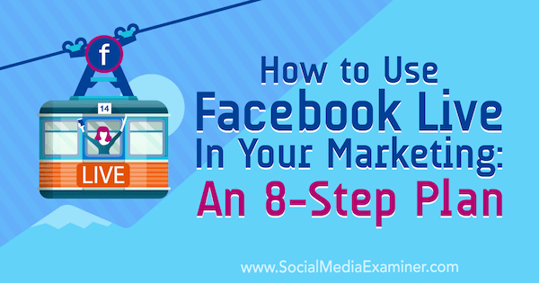 Hoe u Facebook Live kunt gebruiken in uw marketing: een 8-stappenplan door Desiree Martinez op Social Media Examiner.