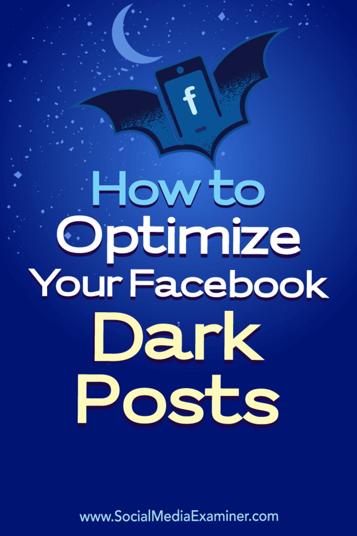 Hoe u uw Facebook Dark-berichten kunt optimaliseren: Social Media Examiner