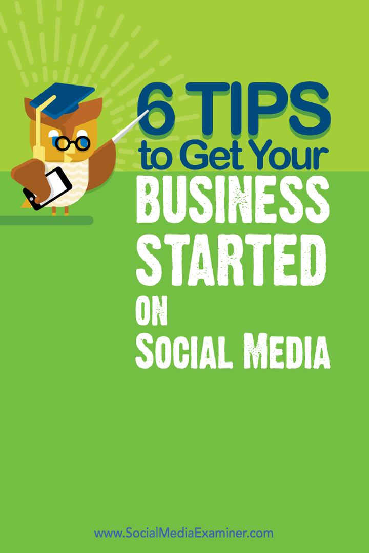 6 tips om uw bedrijf op sociale media te starten: Social Media Examiner