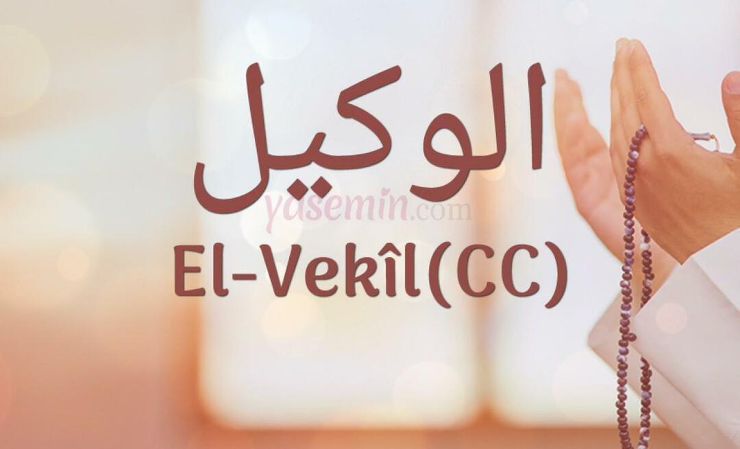 Wat betekent Al-Vakil (cc) van Esma-ul Husna? Wat zijn de deugden van de naam al-Wakil (cc)?