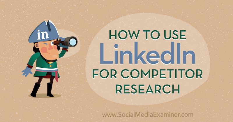 Hoe LinkedIn te gebruiken voor onderzoek naar concurrenten door Luan Wise op Social Media Examiner.