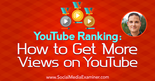 YouTube-ranglijst: hoe u meer weergaven op YouTube kunt krijgen met inzichten van Sean Cannell op de Social Media Marketing Podcast.