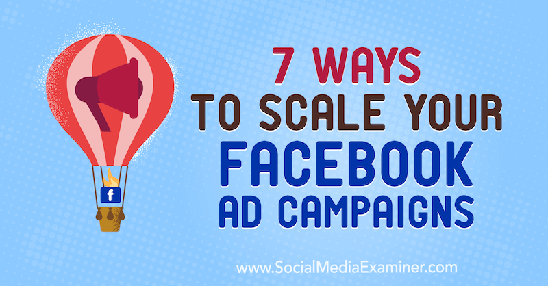 7 manieren om uw Facebook-advertentiecampagnes te schalen door Jason How on Social Media Examiner.