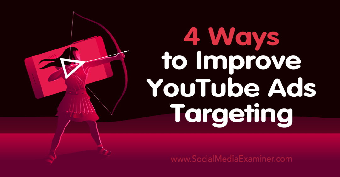 4 manieren om de targeting van YouTube-advertenties te verbeteren - Social Media Examiner