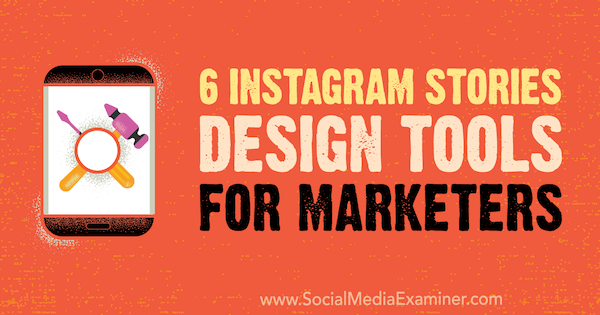 6 Instagramverhalen-ontwerptools voor marketeers door Caitlin Hughes op Social Media Examiner.