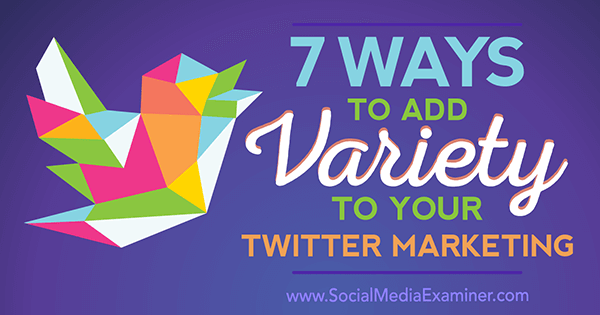 7 manieren om variatie aan uw Twitter-marketing toe te voegen door Joanne Sweeney-Burke op Social Media Examiner.